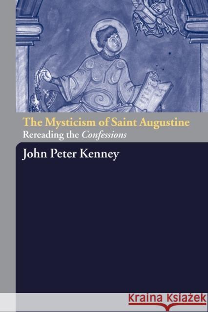 The Mysticism of Saint Augustine: Re-Reading the Confessions Kenney, John Peter 9780415288330 Routledge - książka