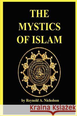 THE Mystics of Islam A Reynold Nicholson 9780979266546 Murine Communications - książka