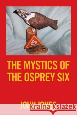 The Mystics of the Osprey Six John Jones 9781664148338 Xlibris Us - książka