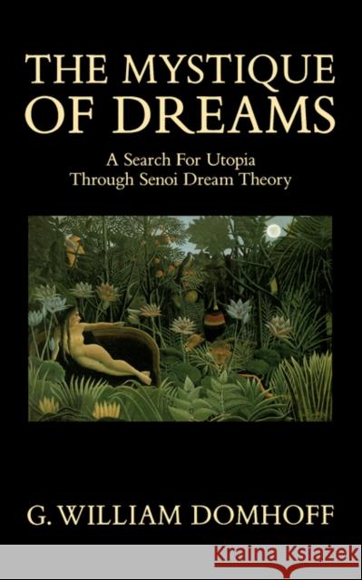 The Mystique of Dreams: A Search for Utopia Through Senoi Dream Theory Domhoff, G. William 9780520060210 University of California Press - książka