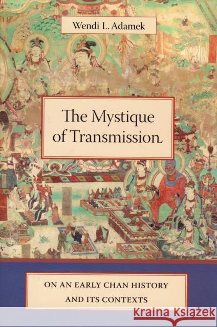 The Mystique of Transmission: On an Early Chan History and Its Context Adamek, Wendi 9780231136648 Columbia University Press - książka