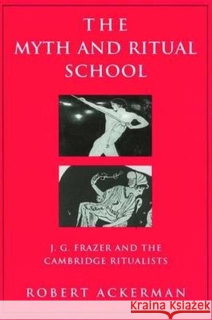 The Myth and Ritual School: J.G. Frazer and the Cambridge Ritualists Robert Ackerman 9781138139732 Routledge - książka