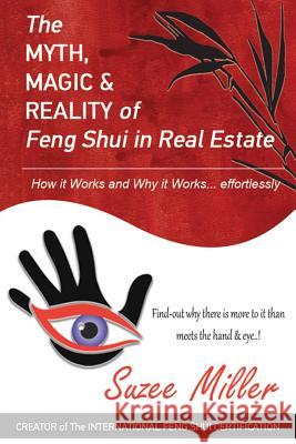 The MYTH, MAGIC & REALITY of Feng Shui in Real Estate: How it Works and Why it Works... effortlessly Miller, Suzee 9781981622900 Createspace Independent Publishing Platform - książka