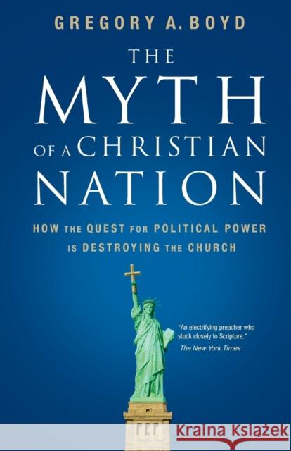 The Myth of a Christian Nation: How the Quest for Political Power Is Destroying the Church Gregory A. Boyd 9780310267317 Zondervan Publishing Company - książka