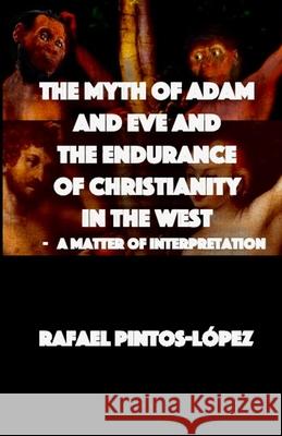 The Myth of Adam & Eve and the endurance of Christianity in the West Rafael Pintos-López 9780645121223 MacMillan Productions Pty Ltd - książka