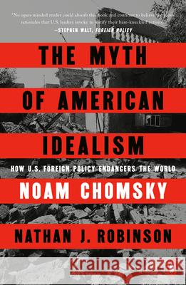 The Myth of American Idealism: How U.S. Foreign Policy Endangers the World Noam Chomsky Nathan J. Robinson 9780593656341 Penguin Books - książka
