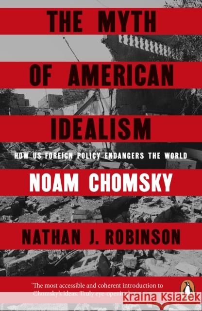 The Myth of American Idealism: How U.S. Foreign Policy Endangers the World Nathan J. Robinson 9781405967143 Penguin Books Ltd - książka