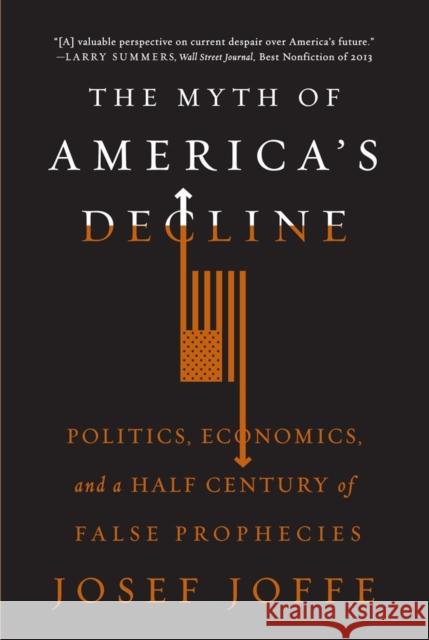 The Myth of America's Decline: Politics, Economics, and a Half Century of False Prophecies Josef Joffe 9780871408464 Liveright Publishing Corporation - książka
