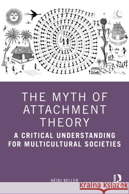 The Myth of Attachment Theory: A Critical Understanding for Multicultural Societies Heidi Keller 9780367764784 Routledge - książka