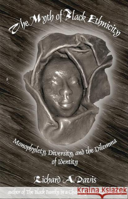 The Myth of Black Ethnicity: Monophylety, Diversity, and the Dilemma of Identity Davis, Richard A. 9781567502930 Ablex Publishing Corporation - książka