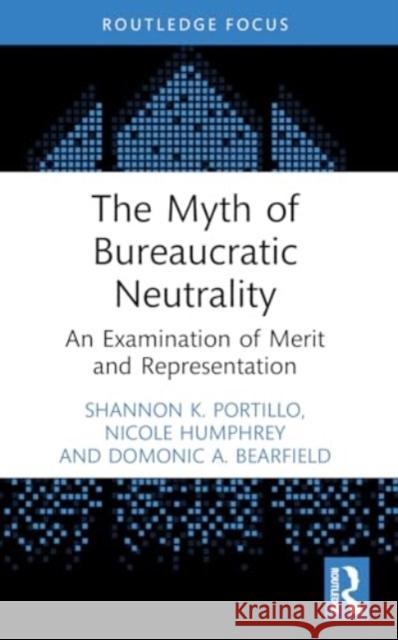 The Myth of Bureaucratic Neutrality: An Examination of Merit and Representation Shannon K. Portillo Nicole Humphrey Domonic A. Bearfield 9781032345598 Routledge - książka