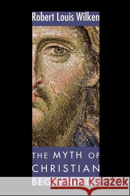 The Myth of Christian Beginnings Robert L. Wilken 9781606086933 Wipf & Stock Publishers - książka