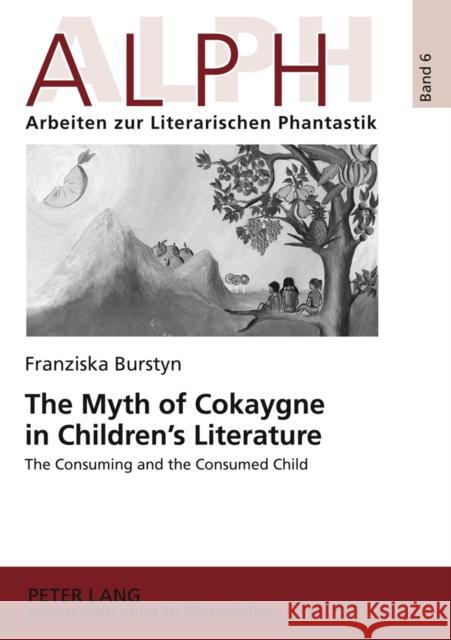 The Myth of Cokaygne in Children's Literature: The Consuming and the Consumed Child Lembert-Heidenreich, Alexandra 9783631614235 Lang, Peter, Gmbh, Internationaler Verlag Der - książka