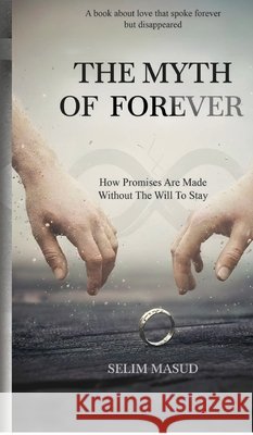 The Myth of Forever: How Promises Are Made Without the Will to Stay Selim Masud 9798902692768 Notion Press - książka