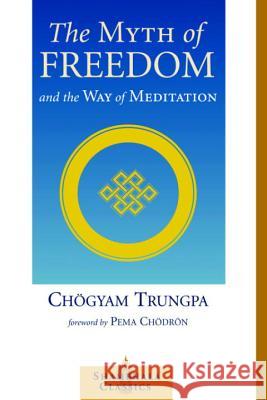 The Myth Of Freedom And The Way Of Meditation Chogyam Trungpa Pema Chodron 9781570629334 Shambhala Publications - książka