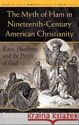 The Myth of Ham in Nineteenth-Century American Christianity: Race, Heathens, and the People of God Johnson, S. 9781403965622 Palgrave MacMillan - książka