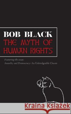 The Myth of Human Rights Bob Black   9781735643854 Nine-Banded Books - książka