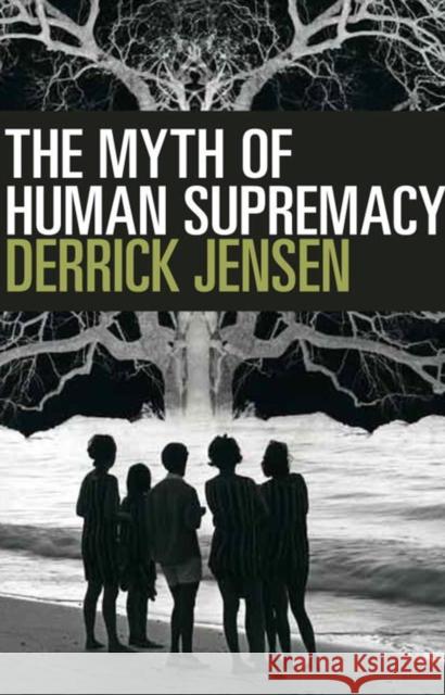 The Myth of Human Supremacy Derrick Jensen 9781609806781 Seven Stories Press,U.S. - książka