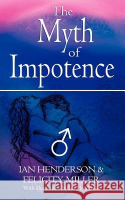 The Myth of Impotence Ian Henderson, Felicity Miller 9781844017799 New Generation Publishing - książka