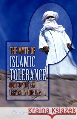 The Myth of Islamic Tolerance: How Islamic Law Treats Non-Muslims Robert Spencer Ibn Warraq 9781591022497 Prometheus Books - książka
