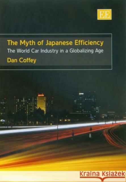 The Myth of Japanese Efficiency: The World Car Industry in a Globalizing Age  9781845420413 Edward Elgar Publishing Ltd - książka