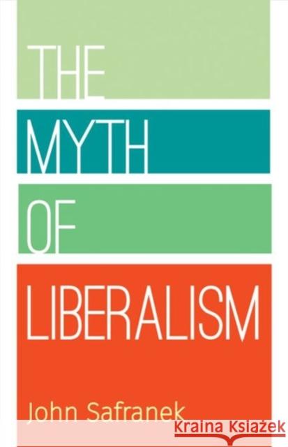 The Myth of Liberalism John Safranek 9780813227931 Catholic University of America Press - książka