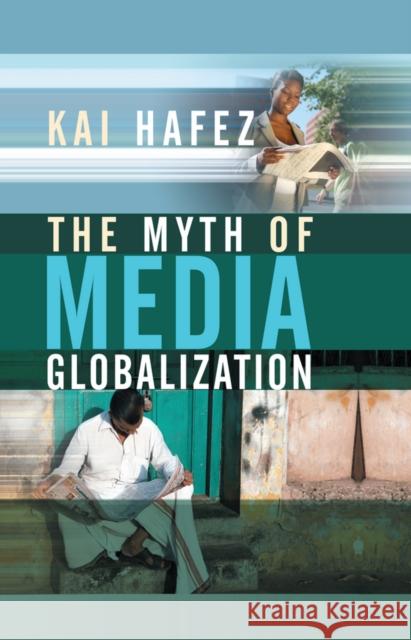 The Myth of Media Globalization Kai Hafez Alex Skinner 9780745639086 Polity Press - książka