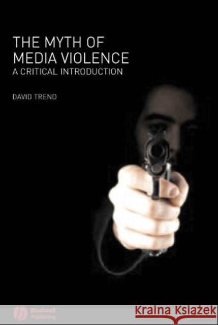 The Myth of Media Violence: A Critical Introduction Trend, David 9781405133838 Blackwell Publishers - książka