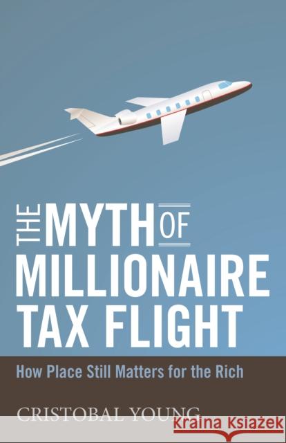The Myth of Millionaire Tax Flight: How Place Still Matters for the Rich  9781503601147 Stanford University Press - książka