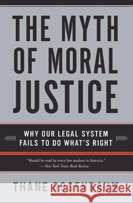 The Myth of Moral Justice: Why Our Legal System Fails to Do What's Right Thane Rosenbaum 9780060735241 Harper Perennial - książka