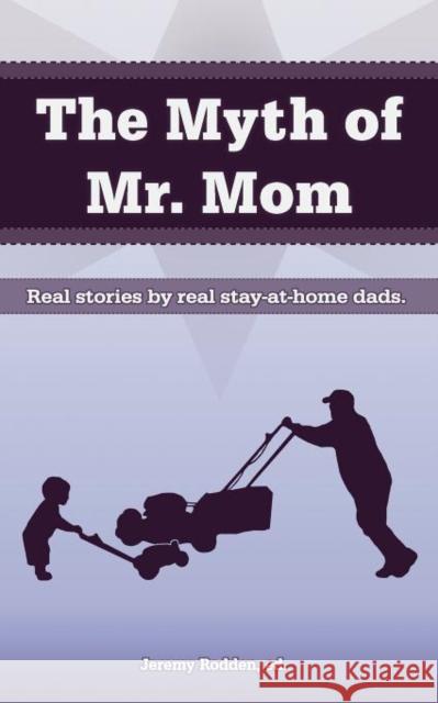 The Myth of Mr. Mom Jeremy Rodden Sonny Lemmons Christian Jensen 9780983425311 Portmanteau Press LLC - książka