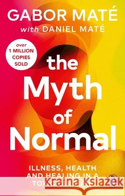 The Myth of Normal: Illness, health & healing in a toxic culture Daniel Mate 9781785042737 Ebury Publishing - książka