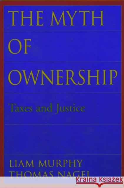 The Myth of Ownership: Taxes and Justice Murphy, Liam 9780195176568 Oxford University Press - książka