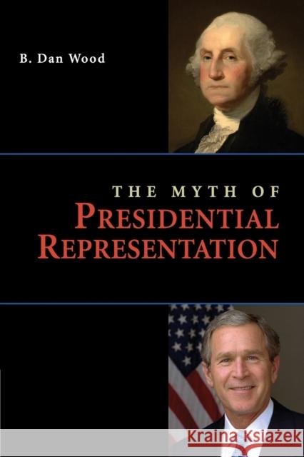 The Myth of Presidential Representation B. Dan Wood 9780521133425 Cambridge University Press - książka