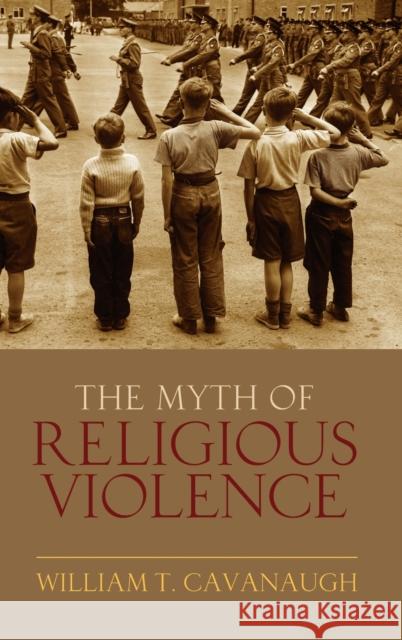 The Myth of Religious Violence: Secular Ideology and the Roots of Modern Conflict Cavanaugh, William T. 9780195385045 Oxford University Press, USA - książka