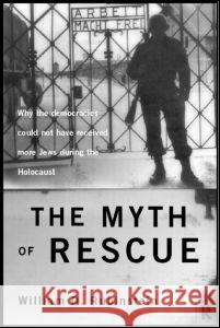 The Myth of Rescue: Why the Democracies Could Not Have Saved More Jews from the Nazis William D. Rubinstein W. D. Rubinstein 9780415124553 Routledge - książka