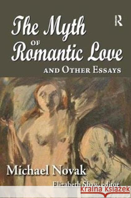The Myth of Romantic Love and Other Essays Michael Novak 9781138516410 Routledge - książka