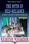 The Myth of Self-Reliance: Economic Lives Inside a Liberian Refugee Camp  9781789208108 Berghahn Books
