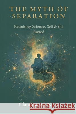 The Myth of Separation: Reuniting Science, Self, and the Sacred Claudine Al-Nasir 9789375365495 Mindful Pages - książka