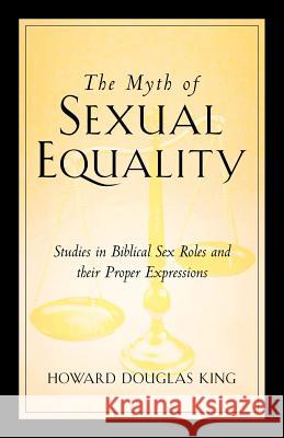 The Myth of Sexual Equality Howard Douglas King 9781591607205 Xulon Press - książka