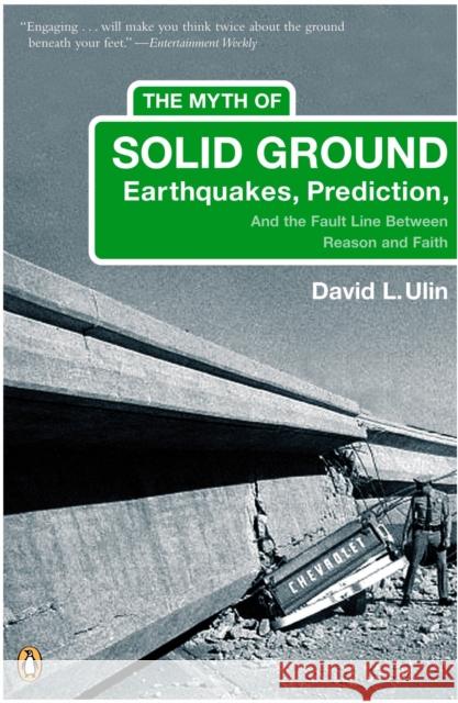 The Myth of Solid Ground: Earthquakes, Prediction, and the Fault Line Between Reason and Faith David L. Ulin 9780143035251 Penguin Books - książka