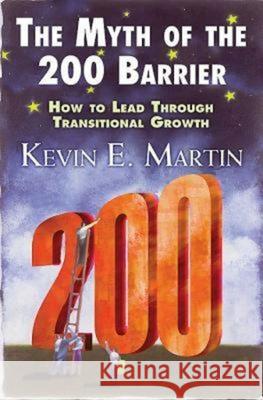 The Myth of the 200 Barrier: How to Lead Through Transitional Growth Martin, Canon Canon Canon Kevin E. 9780687343249 Abingdon Press - książka