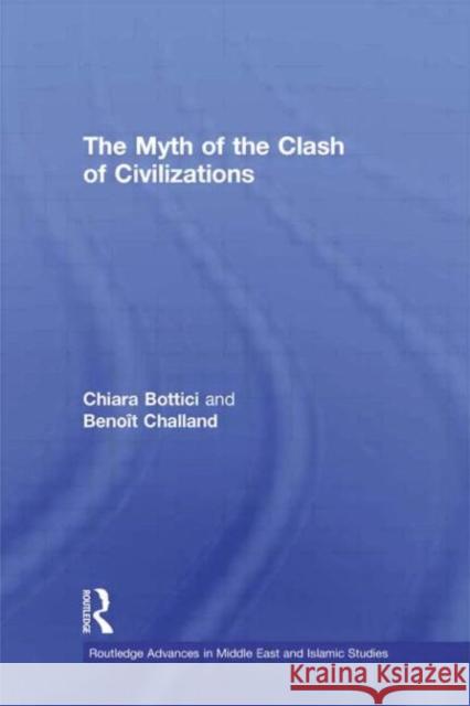 The Myth of the Clash of Civilizations Chiara Bottici Beno T. Challand 9780415632805 Routledge - książka