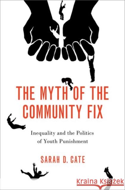 The Myth of the Community Fix: Inequality and the Politics of Youth Punishment Cate, Sarah D. 9780197674284 Oxford University Press Inc - książka