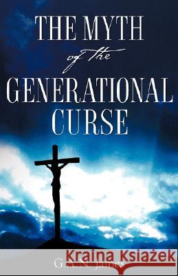 The Myth of the Generational Curse G a N James 9781604772920 Xulon Press - książka