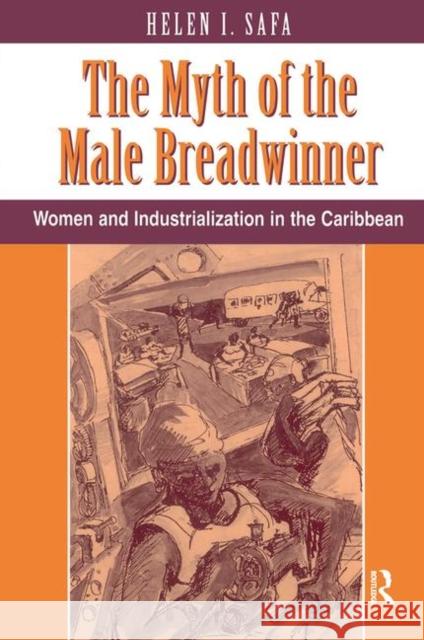 The Myth of the Male Breadwinner: Women and Industrialization in the Caribbean Safa, Helen I. 9780367320355 Taylor and Francis - książka