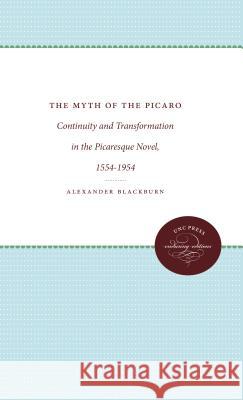 The Myth of the Picaro: Continuity and Transformation of the Picaresque Novel, 1554-1954 Alexander Blackburn 9781469619866 University of North Carolina Press - książka