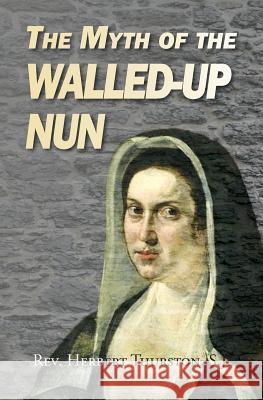 The Myth of the Walled-up Nun Thurston Sj, Herbert 9781910375570 Books Ulster - książka