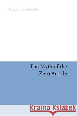 The Myth of the Zero Article Leszek Berezowski Leszek Berezowski 9781441131126 Continuum - książka