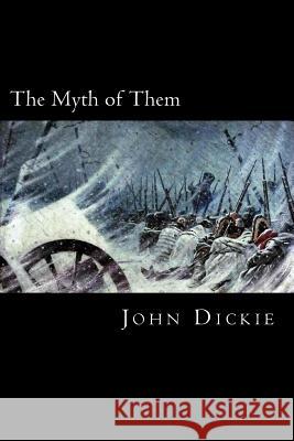 The Myth of Them MR John Dickie 9781494287825 Createspace - książka